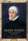 Mary Ward: First Sister of Feminism - Book