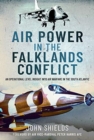 Air Power in the Falklands Conflict : An Operational Level Insight into Air Warfare in the South Atlantic - Book