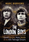 The London Boys : David Bowie, Marc Bolan & the 60s Teenage Dream - eBook