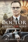 Doctor Behind the Wire : The Diaries of POW, Captain Jack Ennis, Singapore 1942-1945 - eBook