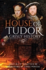 House of Tudor : A Grisly History - eBook