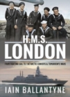 HMS London : From Fighting Sail to the Arctic Convoys & Beyond - Book