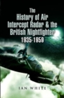 The History of Air Intercept Radar & the British Nightfighter, 1935-1959 - Book