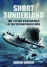 Short Sunderland : The 'Flying Porcupines' in the Second World War - Book