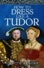How to Dress Like a Tudor - Book