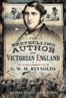The Bestselling Author of Victorian England : The Revolutionary Life of G W M Reynolds - Book
