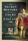 The Secret History of the Court of England : The Book the British Government Banned - Book