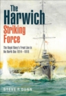 The Harwich Striking Force : The Royal Navy's Front Line in the North Sea 1914-1918 - eBook