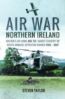 Air War Northern Ireland : Britain's Air Arms and the 'Bandit Country' of South Armagh, Operation Banner 1969-2007 - Book