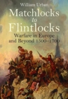 Matchlocks to Flintlocks : Warfare in Europe and Beyond, 1500-1700 - Book