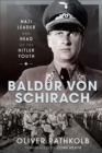 Baldur von Schirach : Nazi Leader and Head of the Hitler Youth - eBook