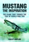 Mustang the Inspiration : The Plane That Turned the Tide in World War Two - Book