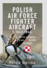 Polish Air Force Fighter Aircraft, 1943-1945 : On the Offensive, D-Day and Victory in Europe - eBook