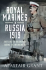 Royal Marines in Russia, 1919 : Battling the Bolsheviks During the Intervention - eBook