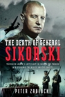 The Death of General Sikorski : The Polish Leader’s Last Flight in 1943 and The Tangled Web of Poland, the Allies, and the Soviets - Book