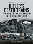 Hitler's Death Trains : The Role of the Reichsbahn in the Final Solution - eBook