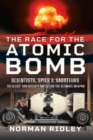 The Race for the Atomic Bomb : Scientists, Spies and Saboteurs - The Allies' and Hitler's Battle for the Ultimate Weapon - eBook