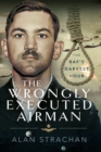 The Wrongly Executed Airman : The RAF's Darkest Hour - eBook