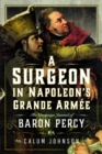 A Surgeon in Napoleon’s Grande Armee : The Campaign Journal of Baron Percy - Book