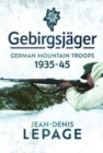 Gebirgsjager : German Mountain Troops, 1935-1945 - Book