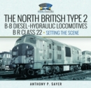 North British Type 2 B-B Diesel-Hydraulic Locomotives, BR Class 22 - Volume 1 - Setting the Scene - Book
