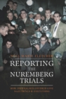 Reporting the Nuremberg Trials : How Journalists Covered Live Nazi Trials and Executions - eBook