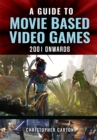 A Guide to Movie Based Video Games, 2001 Onwards - eBook