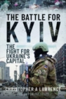 The Battle for Kyiv : The Fight for Ukraine s Capital - Book