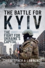 The Battle for Kyiv : The Fight for Ukraine's Capital - eBook