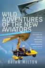 Wild Adventures of the New Aviators : Challenges and Thrills of Paragliding, Hang-gliding, Paramotoring and Micro-lighting - eBook