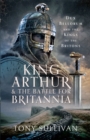 King Arthur and the Battle for Britannia : Dux Bellorum and the Kings of the Britons - eBook