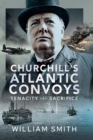 Churchill's Atlantic Convoys : Tenacity & Sacrifice - eBook
