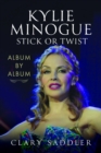 Kylie Minogue: Album by Album : Stick or Twist - Book
