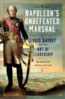 Napoleon’s Undefeated Marshal : Louis Davout and the Art of Leadership - Book