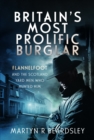 Britain’s Most Prolific Burglar : Flannelfoot and the Scotland Yard Men Who Hunted Him - Book