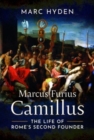 Marcus Furius Camillus : The Life of Rome's Second Founder - Book