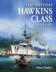 The British Hawkins Class Cruisers : An Odyssey Through Two World Wars - Book