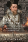 James I's Tumultuous First Year as King : Plague, Conspiracy and Catholicism - eBook