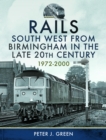 Rails South West From Birmingham in the Late 20th Century, 1972-2000 - Book