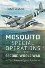 Mosquito Special Operations in the Second World War : The Ultimate Fighter Bomber - eBook