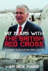 My Years with the British Red Cross : A Chief Executive Reflects - Book