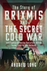 The Story of BRIXMIS and the Secret Cold War : Intelligence Gathering Operations Behind Enemy Lines in East Germany - Book