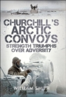 Churchill's Arctic Convoys : Strength Triumphs Over Adversity - eBook