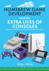 Homebrew Game Development and The Extra Lives of Consoles - eBook
