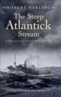 The Steep Atlantick Stream : A Memoir of Convoys & Corvettes - eBook