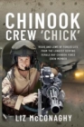 Chinook Crew 'Chick' : Highs and Lows of Forces Life from the Longest Serving Female RAF Chinook Force Crewmember - Book