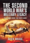 The Second World War's Military Legacy : The Atomic Bomb and Much More - Book