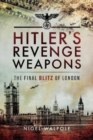 Hitler's Revenge Weapons : The Final Blitz of London - Book