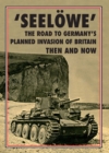 'Seelowe' : The Road to Germany's Palnned Invasion of Britain Then and Now - eBook