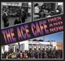 The Ace Cafe : Then And Now - eBook